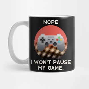 Nope , I Won't Pause My Game - Vintage Retro Mug